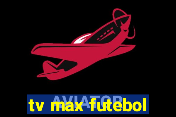 tv max futebol